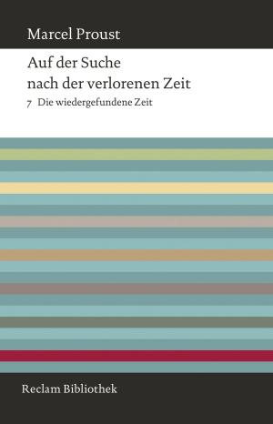 Cover of the book Auf der Suche nach der verlorenen Zeit. Band 7: Die wiedergefundene Zeit by Karl-Wilhelm Weeber