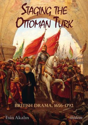 Cover of the book Staging the Ottoman Turk by Christine Michler, Michael Frings, Andre Klump, Sylvia Thiele