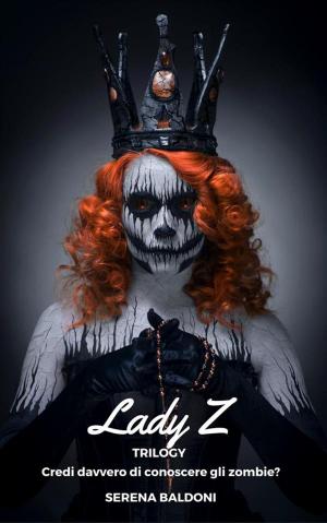 Cover of the book Lady Z - Trilogy by Serena Baldoni, it
