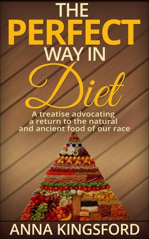 Cover of the book The perfect way in diet - A treatise advocating a return to the natural and ancient food of our race by Margot Vanderstraeten