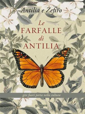 Book cover of Le farfalle di Antilia. Gite fuori porta nella cultura