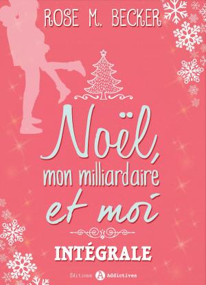 Cover of the book Noël, mon milliardaire et moi L’intégrale by Clara Oz