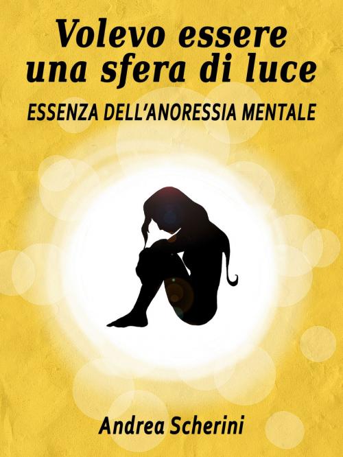 Cover of the book Volevo essere una sfera di luce by Andrea Scherini, Andrea Scherini