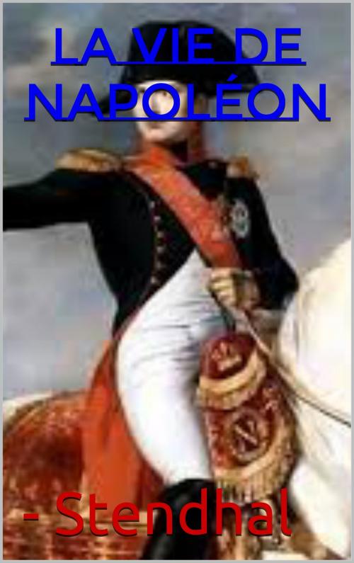 Cover of the book la vie de napoléon by Stendhal, patrick goualard