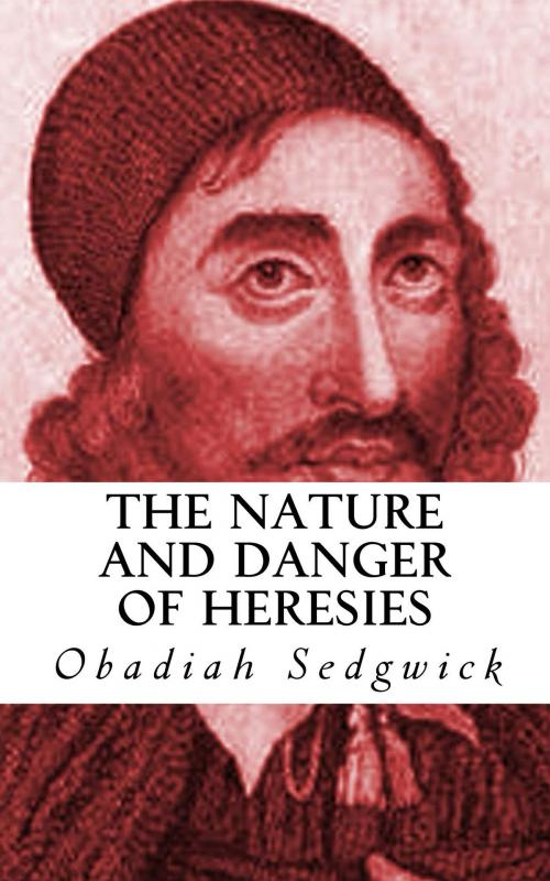 Cover of the book The Nature and Danger of Heresies by Obadiah Sedgwick, CrossReach Publications