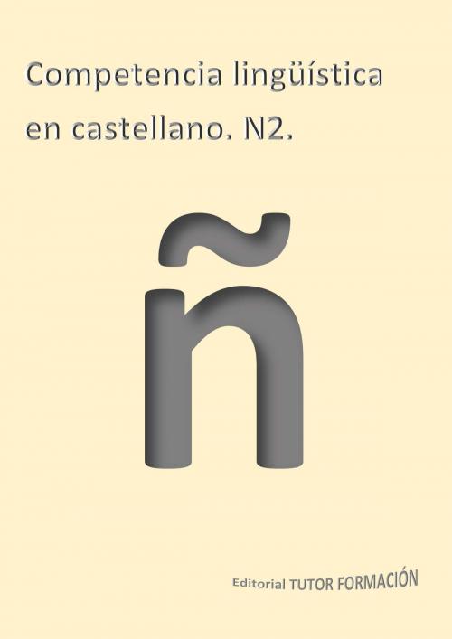 Cover of the book Competencia lingüística en castellano. N2. by Miguel Ángel Ladrón de Guevara, TUTOR FORMACIÓN