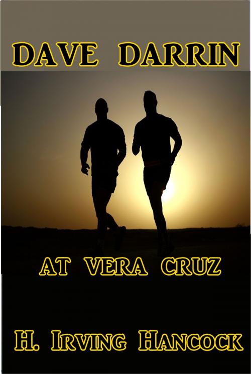 Cover of the book Dave Darrin at Vera Cruz by H. Irving Hancock, Green Bird Press