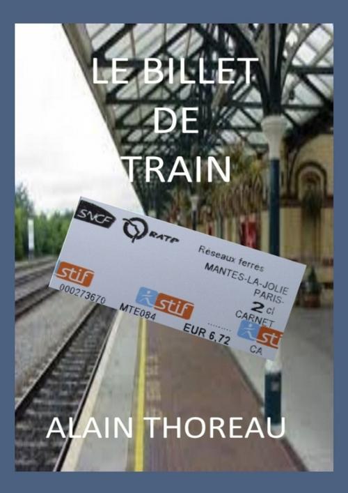 Cover of the book Le billet de train by Alain Thoreau, Alain THOREAU