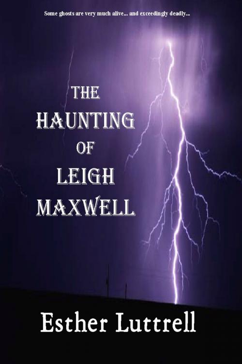 Cover of the book The Haunting of Leigh Maxwell by Esther Luttrell, Curtis & Cox Publishing