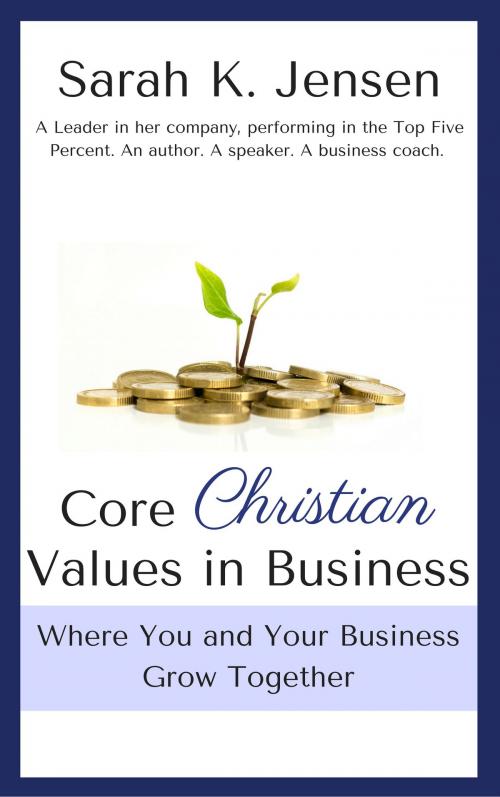 Cover of the book Core Christian Values in Business by Sarah K. Jensen, Sarah K. Jensen