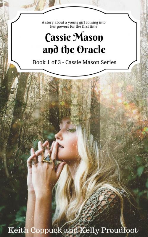 Cover of the book Cassie Mason and the Oracle (Book 1 of 3 - Cassie Mason Series) by Keith Coppuck, Kelly Proudfoot, Keith Coppuck