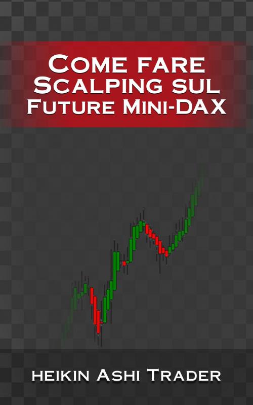 Cover of the book Come fare Scalping sul Future Mini-DAX by Heikin Ashi Trader, Dao Press LLC