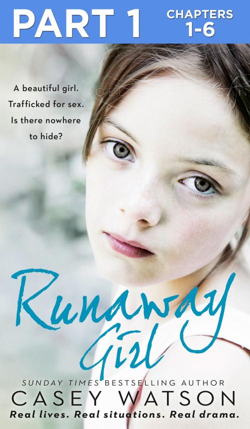 Cover of the book Runaway Girl: Part 1 of 3: A beautiful girl. Trafficked for sex. Is there nowhere to hide? by Casey Watson, HarperCollins Publishers