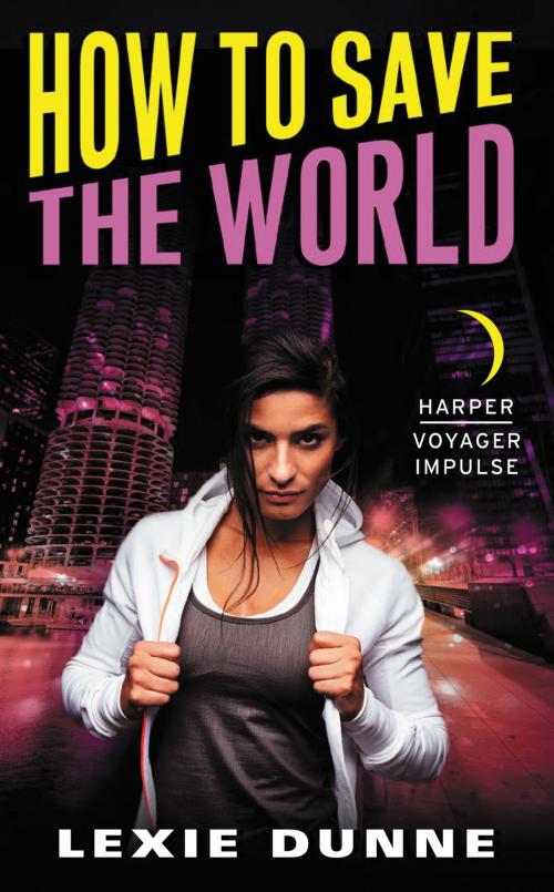 Cover of the book How to Save the World by Lexie Dunne, Harper Voyager Impulse