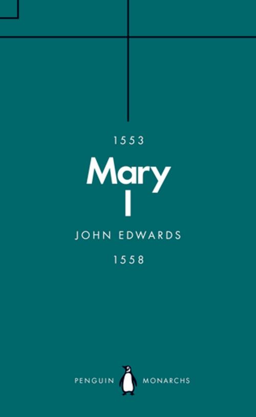 Cover of the book Mary I (Penguin Monarchs) by John Edwards, Penguin Books Ltd