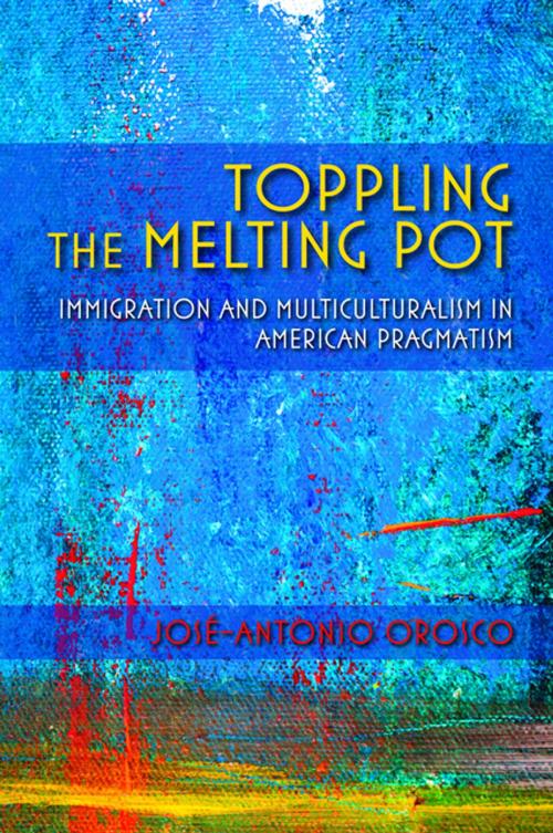 Cover of the book Toppling the Melting Pot by José-Antonio Orosco, Indiana University Press