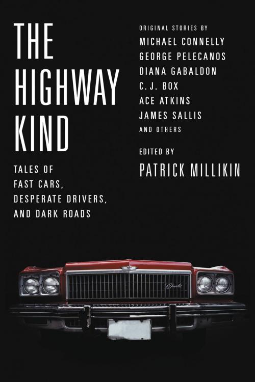 Cover of the book The Highway Kind: Tales of Fast Cars, Desperate Drivers, and Dark Roads by Patrick Millikin, Little, Brown and Company