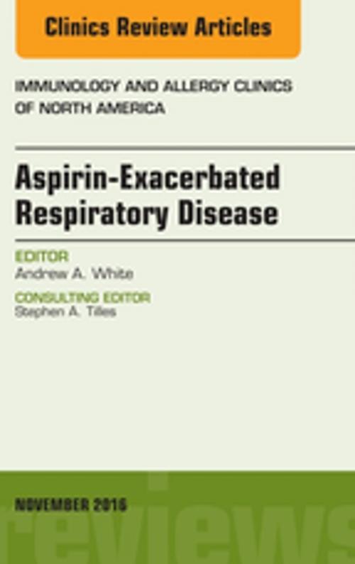 Cover of the book Aspirin-Exacerbated Respiratory Disease, An Issue of Immunology and Allergy Clinics of North America, E-Book by Andrew A. White, MD, Elsevier Health Sciences