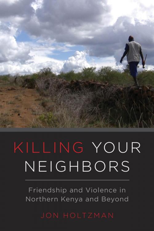 Cover of the book Killing Your Neighbors by Jon Holtzman, University of California Press