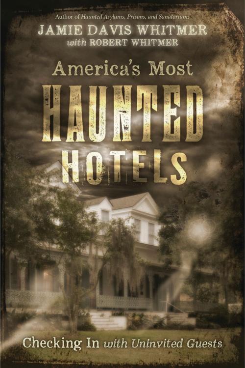 Cover of the book America's Most Haunted Hotels by Jamie Davis Whitmer, Llewellyn Worldwide, LTD.