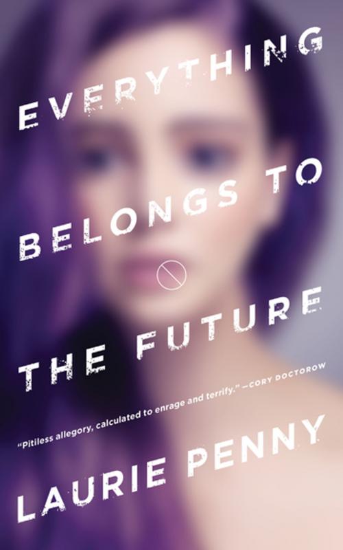 Cover of the book Everything Belongs to the Future by Laurie Penny, Tom Doherty Associates