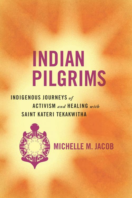 Cover of the book Indian Pilgrims by Michelle M. Jacob, University of Arizona Press