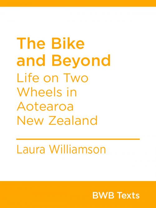 Cover of the book The Bike and Beyond by Laura Williamson, Bridget Williams Books