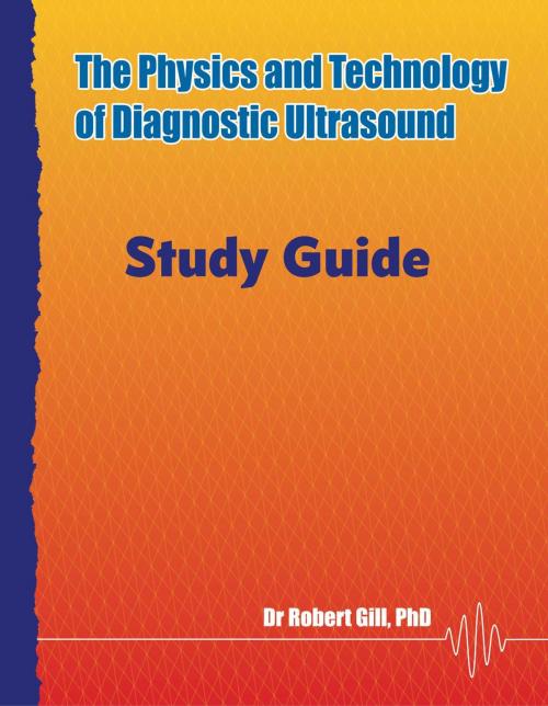 Cover of the book The Physics and Technology of Diagnostic Ultrasound: Study Guide by Robert Gill, High Frequency Publishing