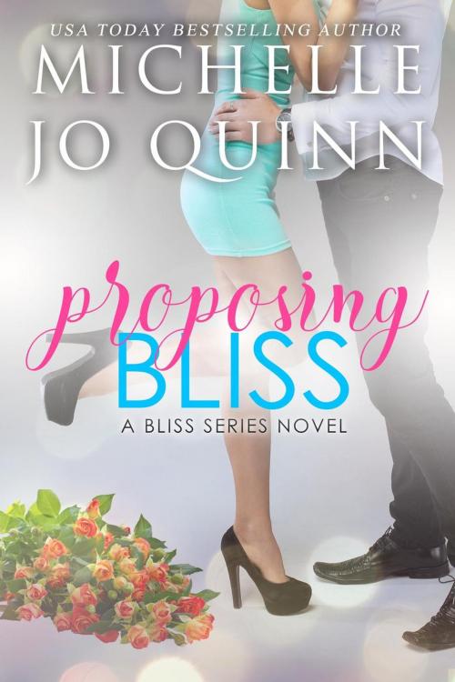 Cover of the book Proposing Bliss by Michelle Jo Quinn, Michelle Jo Quinn