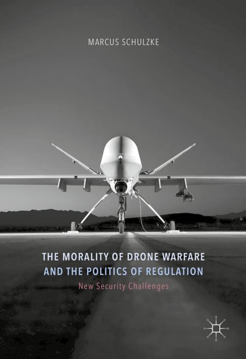 Cover of the book The Morality of Drone Warfare and the Politics of Regulation by Marcus Schulzke, Palgrave Macmillan UK