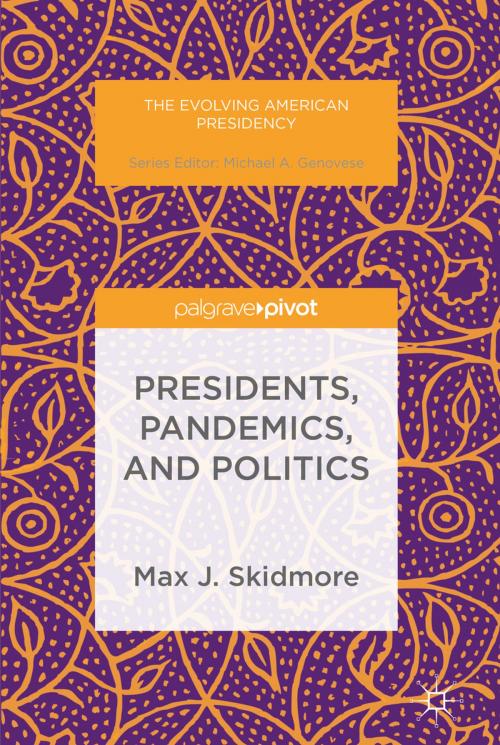 Cover of the book Presidents, Pandemics, and Politics by Max J. Skidmore, Palgrave Macmillan US