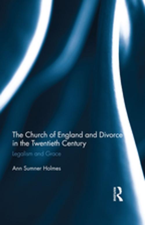 Cover of the book The Church of England and Divorce in the Twentieth Century by Ann Sumner Holmes, Taylor and Francis