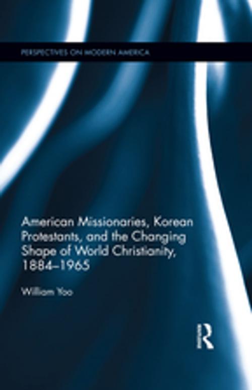 Cover of the book American Missionaries, Korean Protestants, and the Changing Shape of World Christianity, 1884-1965 by William Yoo, Taylor and Francis