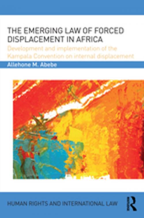 Cover of the book The Emerging Law of Forced Displacement in Africa by Allehone M. Abebe, Taylor and Francis
