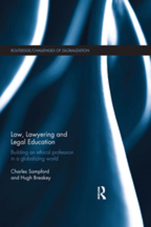 Cover of the book Law, Lawyering and Legal Education by Charles Sampford, Hugh Breakey, Taylor and Francis