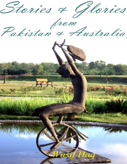 Cover of the book Stories & Glories from Pakistan & Australia by Wasif Haq, Lulu.com