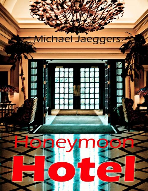 Cover of the book Honeymoon Hotel by Michael Jaeggers, Lulu.com