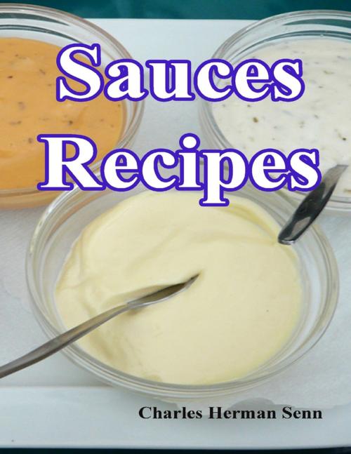 Cover of the book Sauces Recipes by Charles Herman Senn, Lulu.com