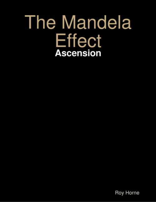 Cover of the book The Mandela Effect: Ascension by Roy Horne, Lulu.com