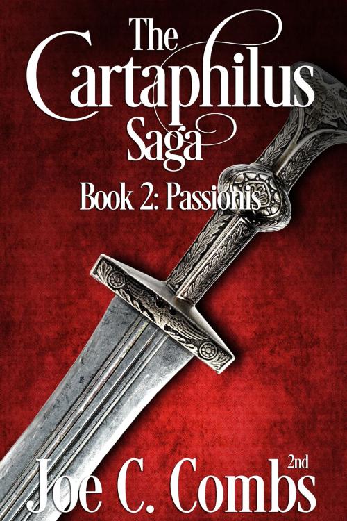 Cover of the book The Cartaphilus Saga book #2 Passionis by Joe C Combs 2nd, Joe C Combs 2nd