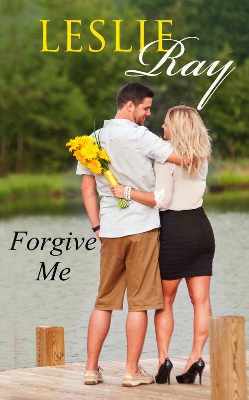 Cover of the book Forgive Me by Leslie Ray, Leslie Ray