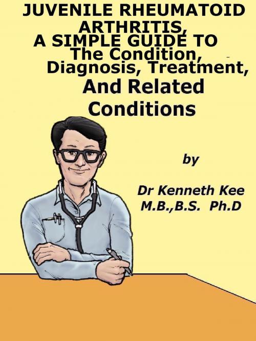 Cover of the book Juvenile Rheumatoid Arthritis, A Simple Guide To The Condition, Diagnosis, Treatment And Related Conditions by Kenneth Kee, Kenneth Kee