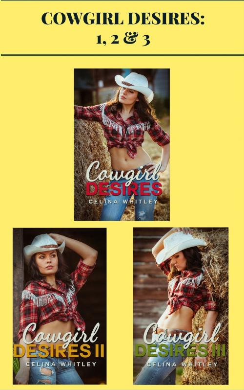 Cover of the book Cowgirl Desires: 1, 2 & 3 by Celina Whitley, AW Publishing