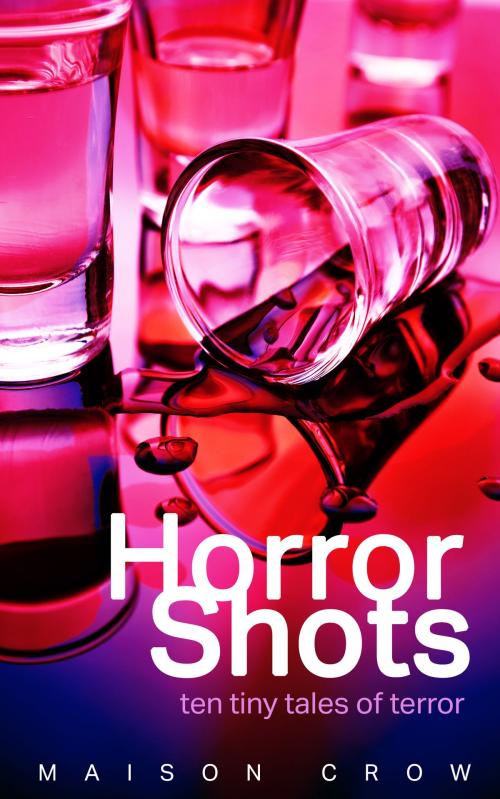 Cover of the book Horror Shots by Maison Crow, Maison Crow