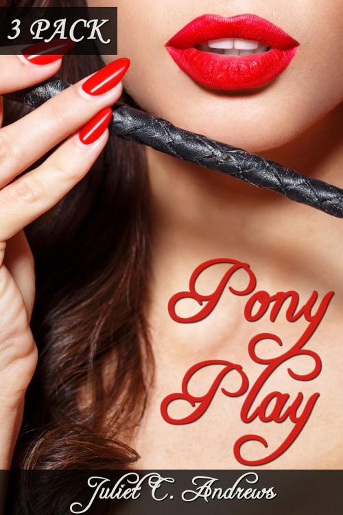 Cover of the book Pony Play: 3 Pack by Juliet C. Andrews, Juliet C. Andrews