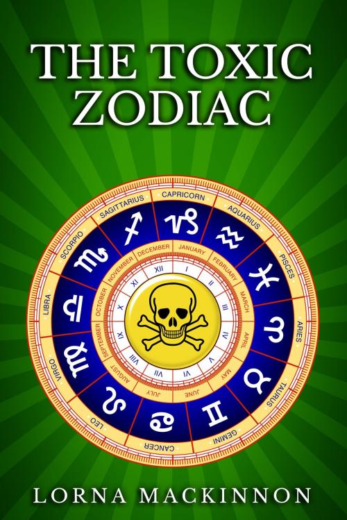 Cover of the book The Toxic Zodiac by Lorna MacKinnon, Lorna MacKinnon