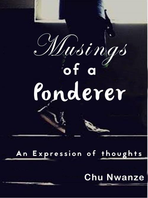 Cover of the book Musings of A Ponderer by Chu Nwanze, Sons of Issachar Publishing