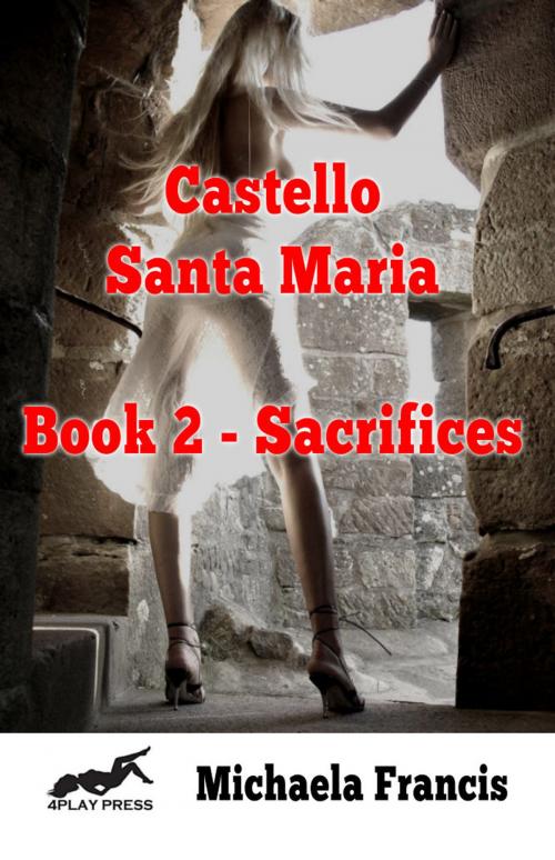 Cover of the book Castello Santa Maria Book 2: Sacrifices by Michaela Francis, Fiction4All