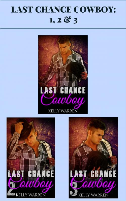 Cover of the book Last Chance Cowboy: 1, 2 & 3 by Kelly Warren, AW Publishing