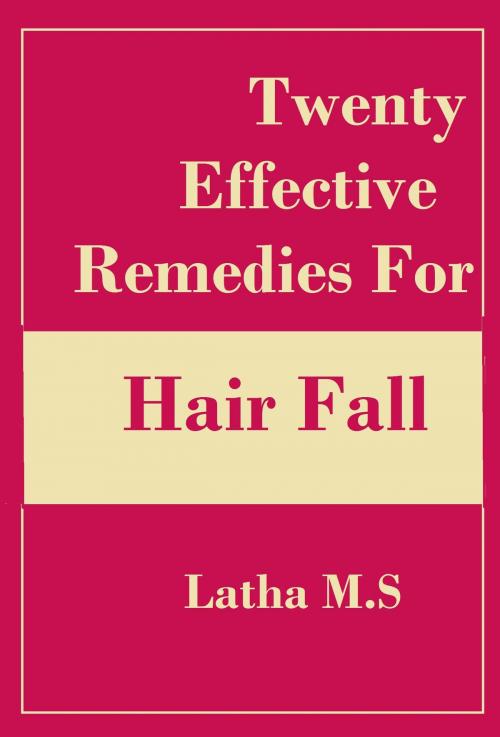 Cover of the book Twenty Effective Remedies for Hair Fall by Latha M.S, Latha M.S